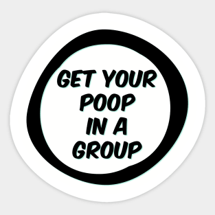 Get your poop in a group Sticker